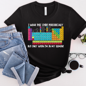 Periodically in my Element - Unisex Tee